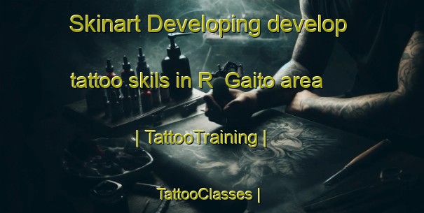 Skinart Developing develop tattoo skils in R  Gaito area | TattooTraining | TattooClasses | SkinartTraining-Argentina